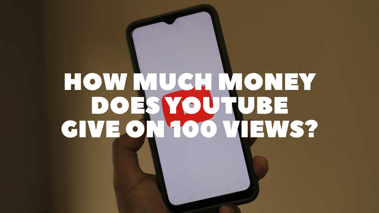 How much money does YouTube give on 100 views