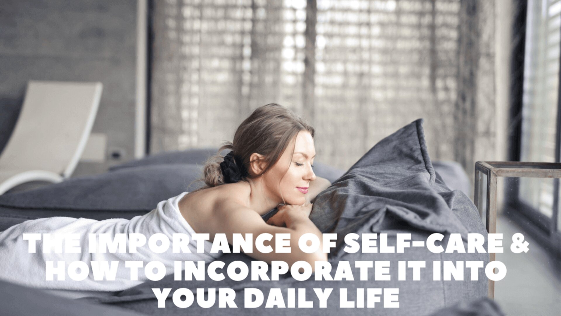 The Importance of Self-Care & How to Incorporate it into Your Daily Life