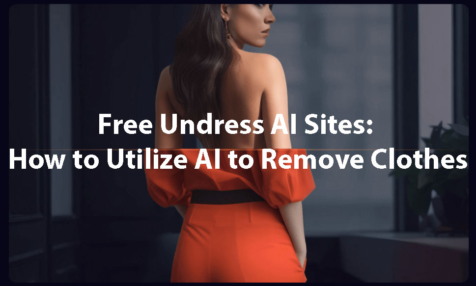 13 Free Undress AI Sites: How to Utilize AI to Remove Clothes